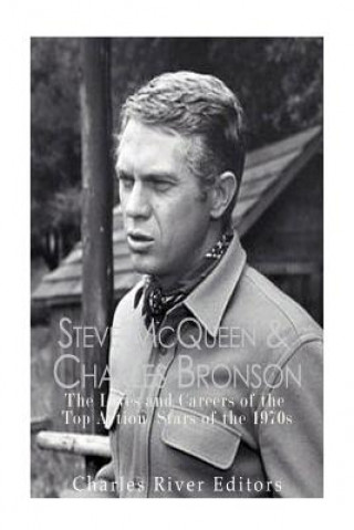 Könyv Steve McQueen & Charles Bronson: The Lives and Careers of the Top Action Stars of the 1970s Charles River Editors