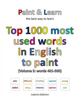 Könyv Top 1000 most used words in English to paint (Volume 5: words 401-500) Isabelle Defevere