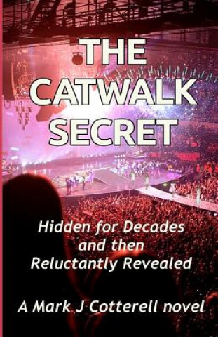 Könyv The Catwalk Secret: Hidden for Decades and then Reluctantly Revealed Mark J Cotterell