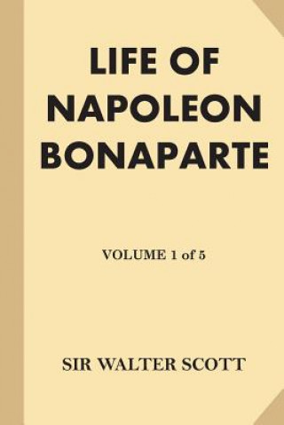 Kniha Life of Napoleon Bonaparte [Volume 1 of 5] (Large Print) Sir Walter Scott