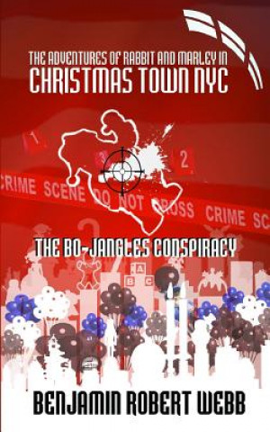 Carte The Adventures of Rabbit & Marley in Christmas Town NYC: The Bo-Jangles Conspiracy Benjamin Robert Webb