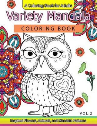 Kniha Variety Mandala Coloring Book Vol.2: A Coloring book for adults: Inspried Flowers, Animals and Mandala pattern Barbara W Walker