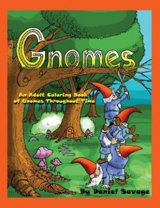 Kniha Gnomes: An Adult Coloring Book of Gnomes Throughout Time Daniel Savage