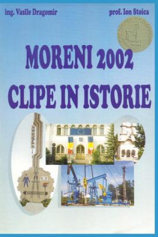 Knjiga Moreni 2002 - Clipe in Istorie Vasile Dragomir