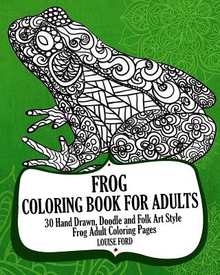 Kniha Frog Coloring Book For Adults: 30 Hand Drawn, Doodle and Folk Art Style Frog Adult Coloring Pages Louise Ford