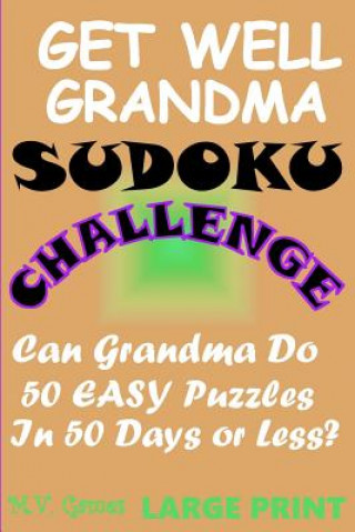 Kniha Get Well Grandma Sudoku Challenge: Can Grandma do 50 easy puzzles in 50 days or less? M V Games