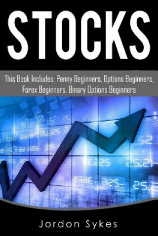 Kniha Stocks: This book includes: penny beginners, options beginners, forex beginners, binary options beginners Jordon Skykes