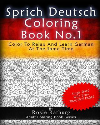 Könyv Sprich Deutsch Coloring Book No.1: Color To Relax And Learn German At The Same Time Rosie Ratburg