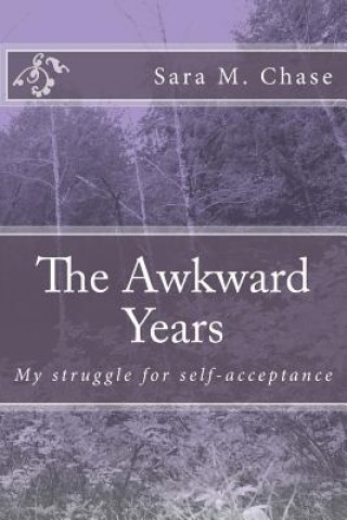 Carte The Awkward Years: My struggle for self-acceptance Sara Marie Chase