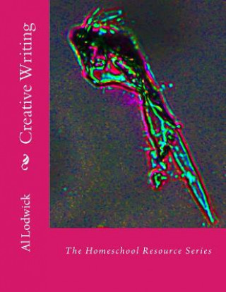 Kniha Creative Writing: The Homeschool Resource Series Al Lodwick