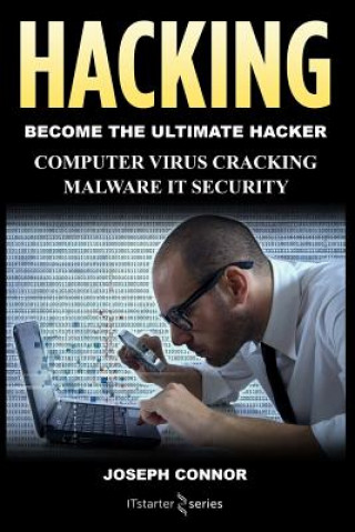 Kniha Hacking: Hacking for Beginners: Computer Virus, Cracking, Malware, IT Security Joseph Connor