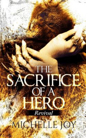 Kniha The Sacrifice of a Hero: Revival Michelle Joy