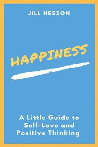 Kniha Happiness: A Little Guide To Self-Love And Positive Thinking Jill Hesson