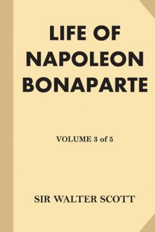 Kniha Life of Napoleon Bonaparte [Volume 3 of 5] (Large Print) Sir Walter Scott