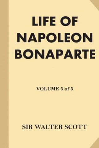 Kniha Life of Napoleon Bonaparte [Volume 5 of 5] (Large Print) Sir Walter Scott