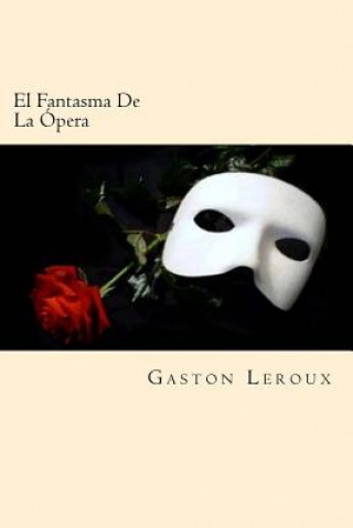 Książka El Fantasma De La Opera (Spanish Edition) Gaston Leroux