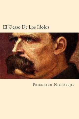 Книга El Ocaso De Los Idolos (Spanish Edition) Friedrich Nietzsche