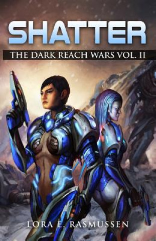 Könyv Shatter The Dark Reach Wars Vol II Lora E Rasmussen