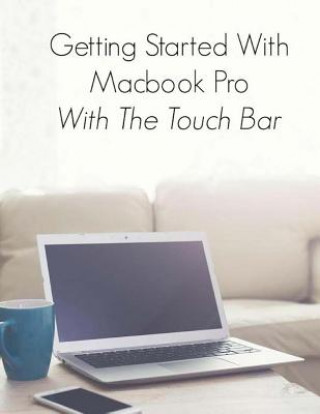 Kniha Getting Started With Macbook Pro With Touch Bar Scott La Counte