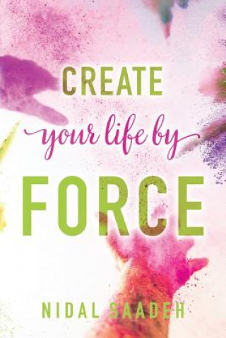 Knjiga Create Your Life By Force Nidal Saadeh