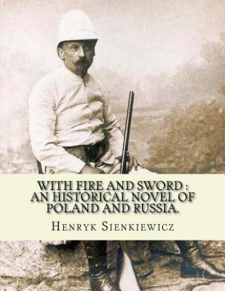 Buch With fire and sword: an historical novel of Poland and Russia.: By: Henryk Sienkiewicz, translated from the polish By: Jeremiah Curtin.With Henryk Sienkiewicz