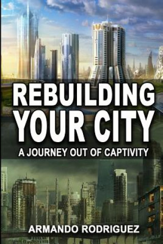 Książka Rebuilding Your City: A Journey Out of Captivity Armando Rodriguez