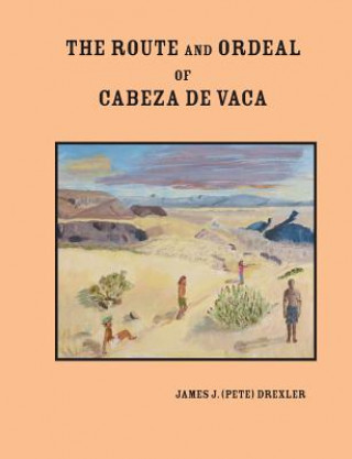 Kniha The Route and Ordeal of Cabeza de Vaca MR James J Drexler