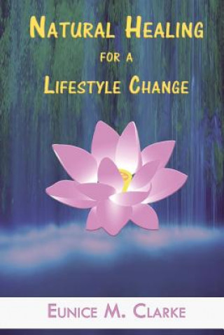 Könyv Natural Healing for a Lifestyle Change Eunice M Clarke