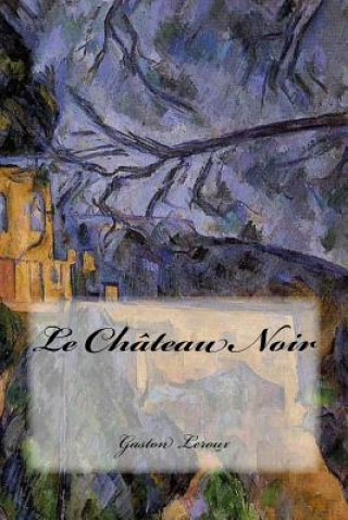 Книга Le Château Noir Gaston LeRoux