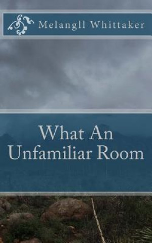 Carte What An Unfamiliar Room Melangll Whittaker