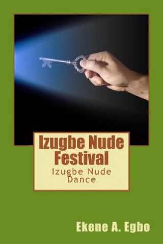 Könyv Izugbe Nude Festival: Izugbe Nude Dance MR Ekene a Egbo