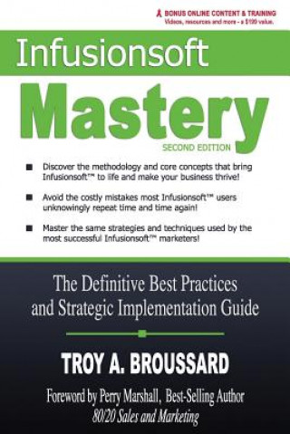 Kniha Infusionsoft Mastery: The Definitive Best Practices and Strategic Implementation Guide Troy A Broussard