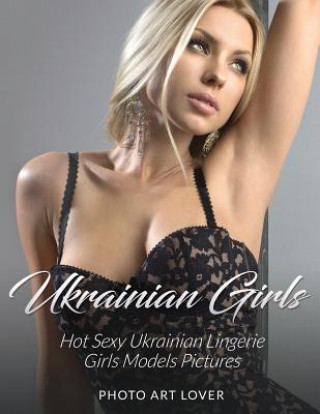 Carte Ukrainian Girls: Hot Sexy Ukrainian Lingerie Girls Models Pictures Photo Art Lover