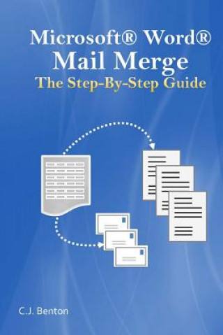 Kniha Microsoft Word Mail Merge The Step-By-Step Guide C J Benton