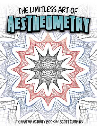 Carte The Limitless Art of Aestheometry: A Creative Activity Book by Scott Cummins Scott C Cummins