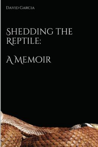 Carte Shedding the Reptile: A Memoir MR David C Garcia