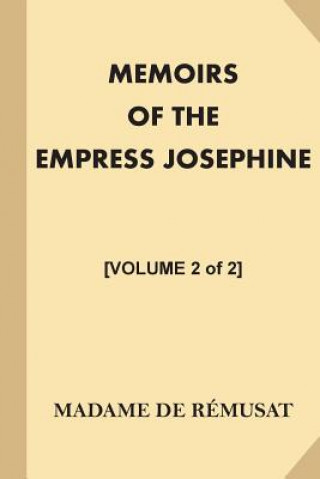 Kniha Memoirs of the Empress Josephine [Volume 2 of 2]: With a Special Introduction and Illustrations Madame De Remusat