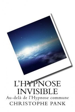 Carte L Hypnose Invisible: Au-dela de l Hypnose commune Christophe Pank