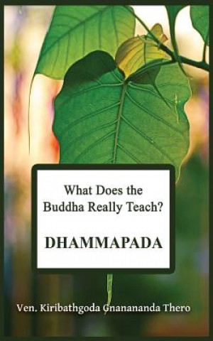 Book What Does the Buddha Really Teach? DHAMMAPADA: [Pali & English] Ven Kiribathgoda Gnanananda Thero