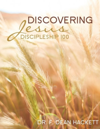 Carte Discovering Jesus: A Discipleship Manual F Dean Hackett Ph D