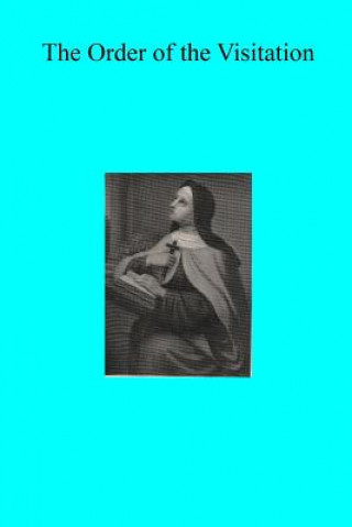 Carte The Order of the Visitation: Its Spirit And Its Growth in England Abbot Gaquet Osb
