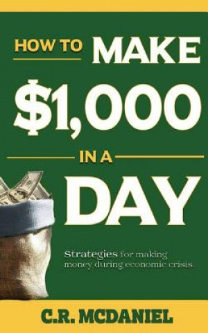 Knjiga How to Make $1,000 in a Day: (How to books that really work) Chester McDaniel