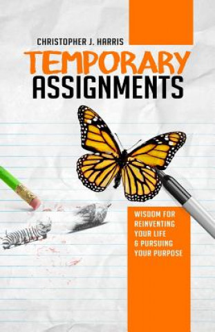Книга Temporary Assignments: Wisdom For Reinventing Your Life & Pursuing Your Purpose Christopher J Harris