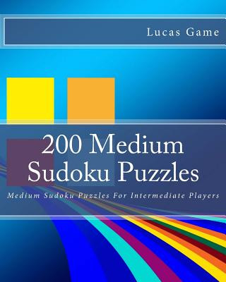 Book 200 Medium Sudoku Puzzles: Medium Sudoku Puzzles For Intermediate Players Lucas Game