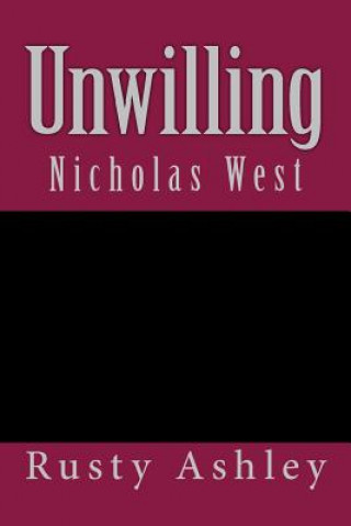 Książka Unwilling: Nicholas West MR Rusty Ashley