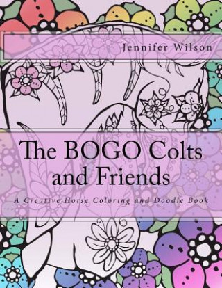 Carte The BOGO Colts and Friends: A Creative Horse Coloring and Doodle Book Jennifer Wilson