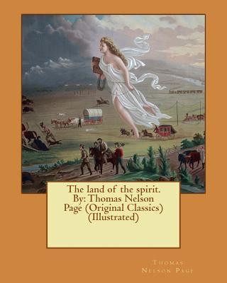 Carte The land of the spirit. By: Thomas Nelson Page (Original Classics) (Illustrated) Thomas Nelson Page