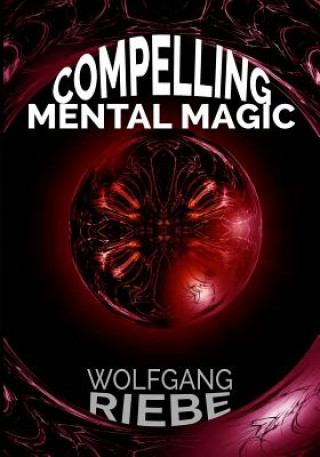 Kniha Compelling Mental Magic Wolfgang Riebe