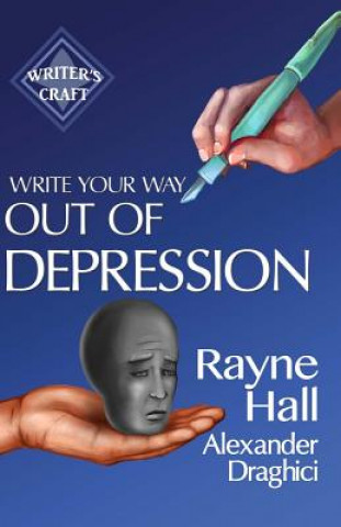 Book Write Your Way Out Of Depression: Practical Self-Therapy For Creative Writers Rayne Hall