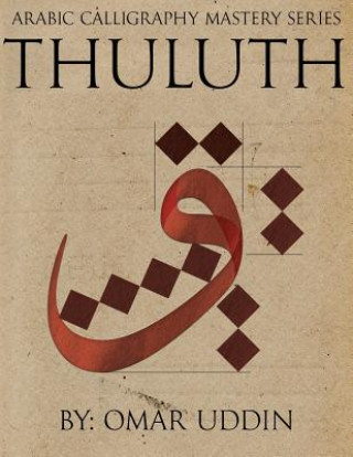 Kniha Arabic Calligraphy Mastery Series - THULUTH: A comprehensive step-by-step study of the Thuluth script Omar N Uddin